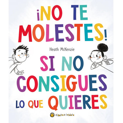 ¡No te molestes! Si no consigues lo que quieres